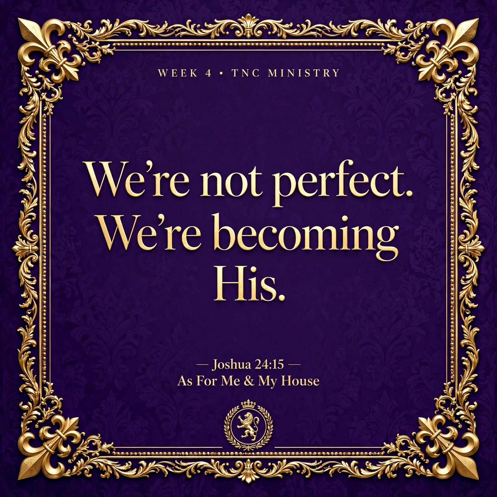 We're not perfect. We're becoming His. — Joshua 24:15